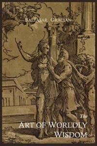 THE ART OF WORLDLY WISDOM
