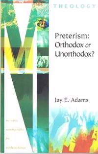 Preterism: Orthodox or Unorthodox?