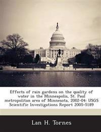 Effects of Rain Gardens on the Quality of Water in the Minneapolis, St. Paul Metropolitan Area of Minnesota, 2002-04