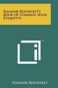 Eleanor Roosevelt's Book of Common Sense Etiquette