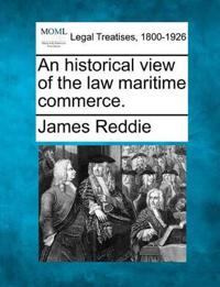 An Historical View of the Law Maritime Commerce.