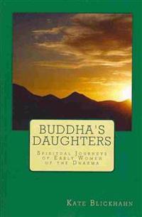 Buddha's Daughters: Spiritual Journeys of Early Women of the Dharma