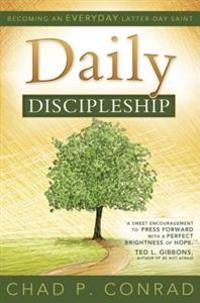 Daily Discipleship: Becoming an Everyday Latter-Day Saint