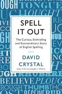 Spell It Out: The Curious, Enthralling and Extraordinary Story of English Spelling