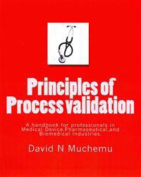 Principles of Process Validation: A Handbook for Professionals in Medical Device, Pharmaceutical, and Biomedical Industries.