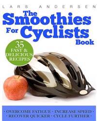 Smoothies for Cyclists: Optimal Nutrition Guide and Recipes to Support the Cycling Athlete's Training