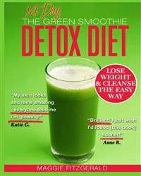 The 14 Day Green Smoothie Detox Diet: Achieve Better Health and Weight Loss Through Cleansing - Recipes and Diet Plan for Every Body