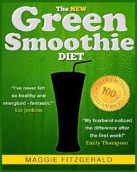 The New Green Smoothie Diet: Your Quick-Start Guide to Weight Loss and Optimum Health with Raw Food and Superfoods