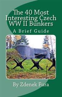 The 40 Most Interesting Czech WWII Bunkers: A Brief Guide
