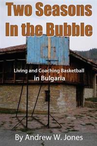 Two Seasons in the Bubble: Living and Coaching Basketball in Bulgaria