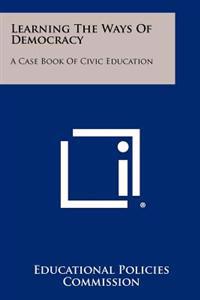 Learning the Ways of Democracy: A Case Book of Civic Education