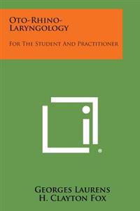 Oto-Rhino-Laryngology: For the Student and Practitioner