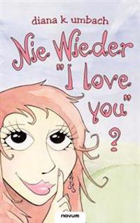 Nie Wieder I Love You ?