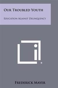 Our Troubled Youth: Education Against Delinquency