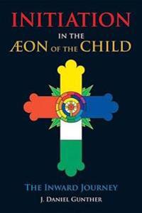 Initiation in the Aeon of the Child: The Inward Journey
