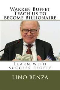 Warren Buffet Teach Us Become Billionaire: Learn with Success People