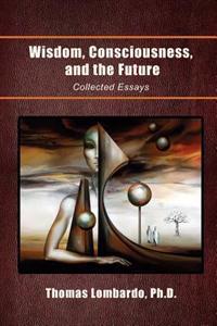 Wisdom, Consciousness, and the Future