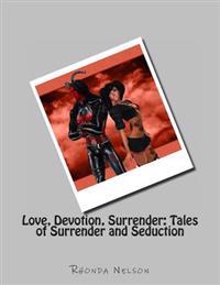Love, Devotion, Surrender: Tales of Surrender and Seduction