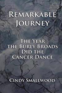 Remarkable Journey: The Year the Burly Broads Did the Cancer Dance