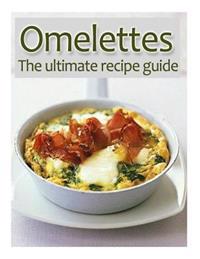 Omelettes: The Ultimate Recipe Guide - Over 30 Delicious & Best Selling Recipes