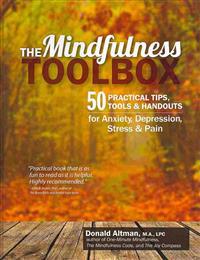 The Mindfulness Toolbox: 50 Practical Mindfulness Tips, Tools, and Handouts for Anxiety, Depression, Stress, and Pain