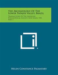 The Archaeology of the Lower Tapajos Valley, Brazil: Transactions of the American Philosophical Society, New Series, V50, Part 3