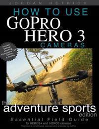 How to Use GoPro Hero 3 Cameras: the Adventure Sports Edition