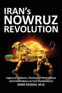 Iran's Nowruz Revolution: Legacy of Violence, Promise of Nonviolence and Celebrations as Civil Disobedience