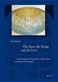 The Apse, the Image and the Icon: An Historical Perspective of the Apse as a Space for Images