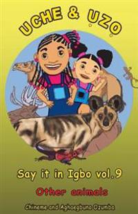 Uche and Uzo Say It in Igbo Vol.9: Other Animals