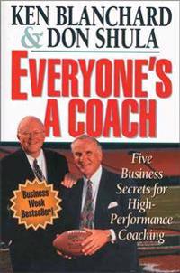 Everyone's a Coach: Five Business Secrets for High Performance Coaching