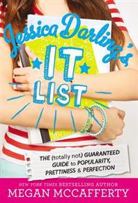 Jessica Darling's It List: The (Totally Not) Guaranteed Guide to Popularity, Prettiness & P Rfection