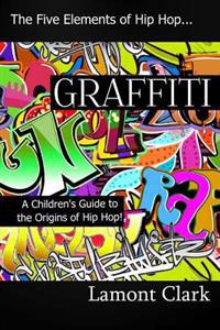 Graffiti: A Children's Guide to the Origins of Hip Hop