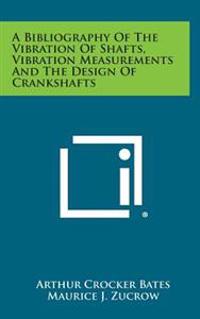 A Bibliography of the Vibration of Shafts, Vibration Measurements and the Design of Crankshafts