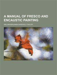 A Manual of Fresco and Encaustic Painting