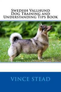 Swedish Vallhund Dog Training and Understanding Tips Book