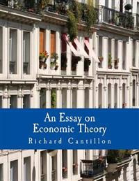 An Essay on Economic Theory: An English Translation of the Author's Essai Sur La Nature Du Commerce En General