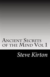 Ancient Secrets of the Mind: Unlock the Full Power of Your Unconscious to Transform Your Life and Master Your Reality