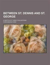 Between St. Dennis and St. George; A Sketch of Three Civilisations
