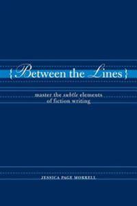Between the Lines: Master the Subtle Elements of Fiction Writing