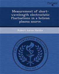 Measurement of short-wavelength electrostatic fluctuations in a helicon plasma source.