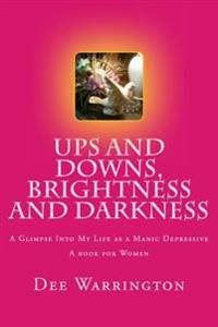 Ups and Downs, Brightness and Darkness: A Glimpse Into My Life as a Manic Depressive