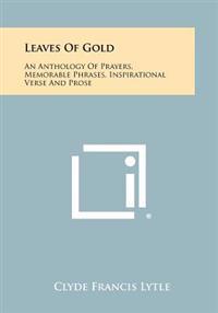 Leaves of Gold: An Anthology of Prayers, Memorable Phrases, Inspirational Verse and Prose
