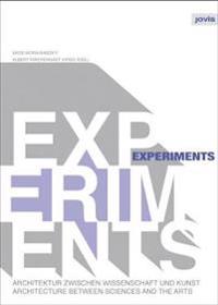 Experiments: Architektur Zwischen Wissenschaft und Kunst/ Architecture Between Sciences and the Arts