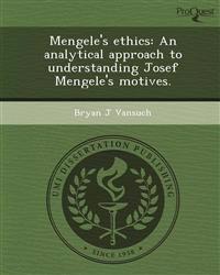 Mengele's ethics: An analytical approach to understanding Josef Mengele's motives.