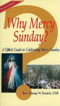 Why Mercy Sunday?: A Q&A Guide to Celebrating Mercy Sunday
