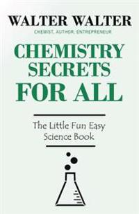 Chemistry Secrets for All: The Little Fun Easy Science Book