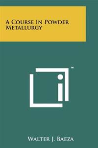 A Course in Powder Metallurgy