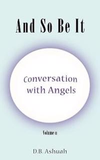 And So Be It: Conversation with Angels Volume II