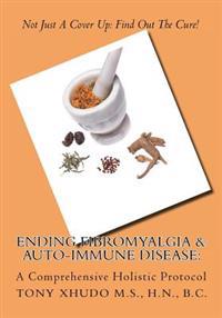 Ending Fibromyalgia & Auto-Immune Disease: A Comprehensive Holistic Protocol